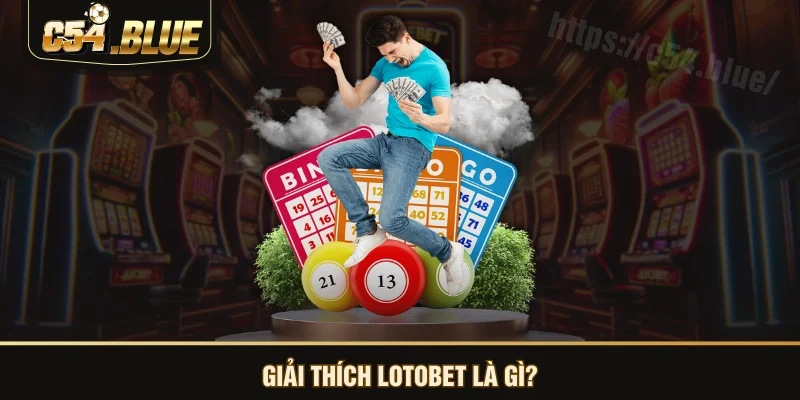 Giải thích lotobet là gì?