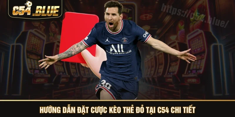 Hướng dẫn đặt cược kèo thẻ đỏ tại C54 chi tiết