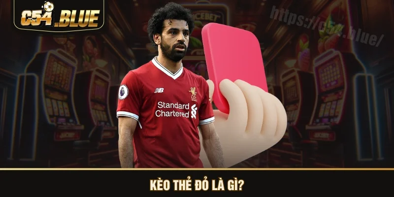 Kèo thẻ đỏ là gì?