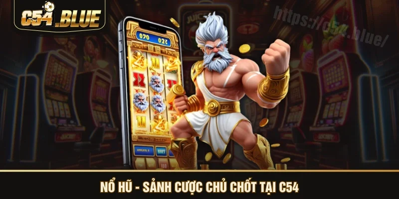Nổ Hũ - Sảnh cược chủ chốt tại C54