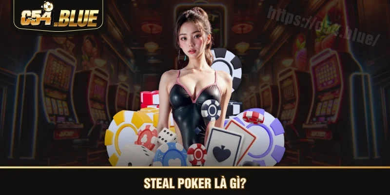 Steal Poker là gì?