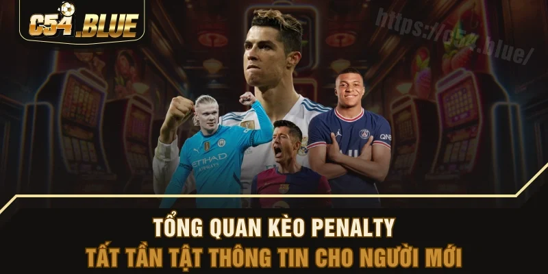 Tổng Quan Kèo Penalty - Tất Tần Tật Thông Tin Cho Người Mới