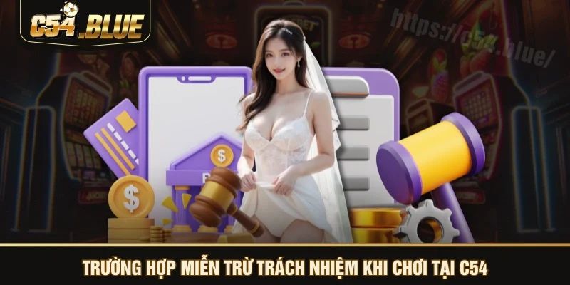 Trường hợp miễn trừ trách nhiệm khi chơi tại C54