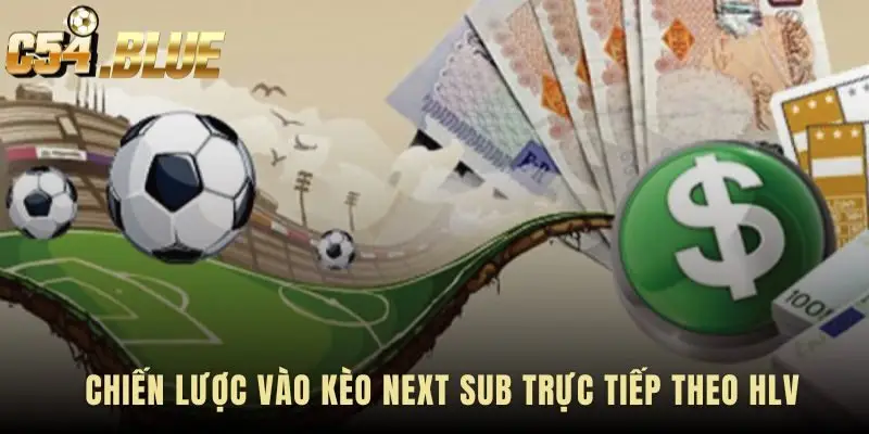 Chiến lược Next Sub Manager Tactic giải mã tín hiệu trên sân