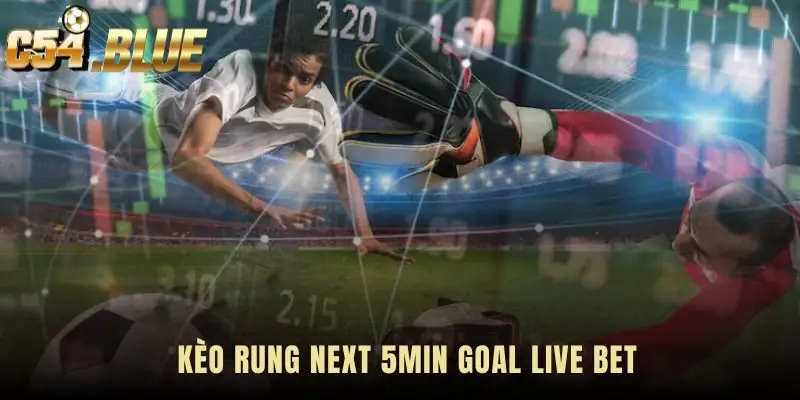 Kèo rung next 5min goal live bet quyết định bởi tấn công nguy hiểm